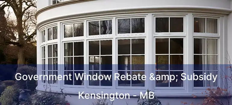  Government Window Rebate & Subsidy Kensington - MB