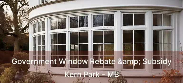  Government Window Rebate & Subsidy Kern Park - MB