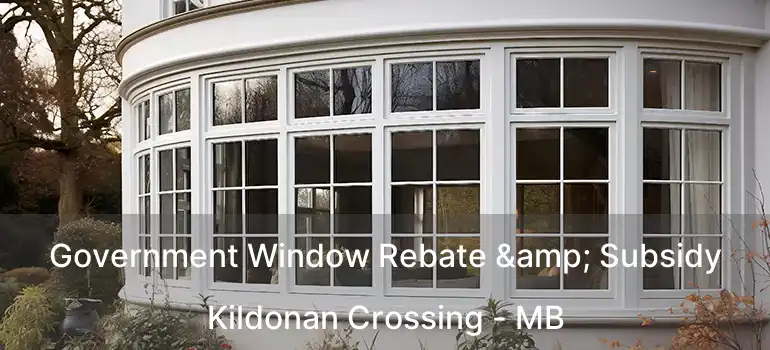 Government Window Rebate & Subsidy Kildonan Crossing - MB