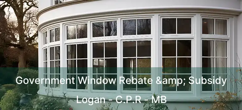  Government Window Rebate & Subsidy Logan - C.P.R - MB