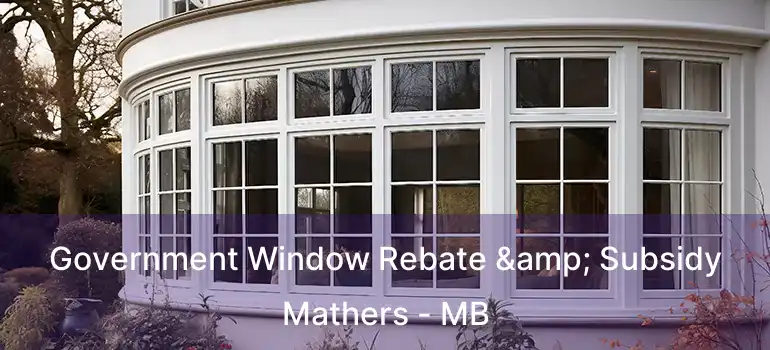 Government Window Rebate & Subsidy Mathers - MB