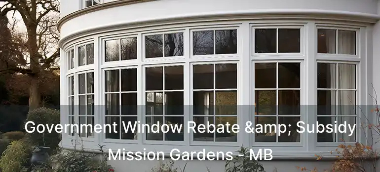  Government Window Rebate & Subsidy Mission Gardens - MB