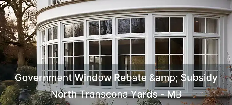 Government Window Rebate & Subsidy North Transcona Yards - MB