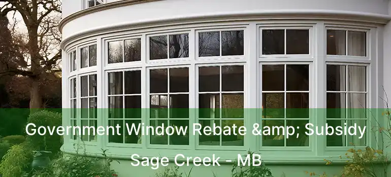  Government Window Rebate & Subsidy Sage Creek - MB