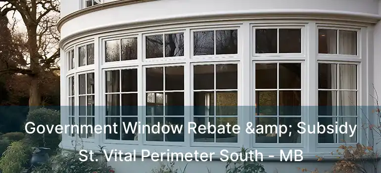  Government Window Rebate & Subsidy St. Vital Perimeter South - MB