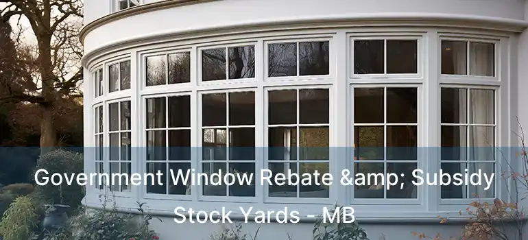  Government Window Rebate & Subsidy Stock Yards - MB