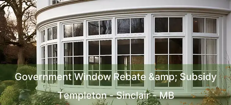 Government Window Rebate & Subsidy Templeton - Sinclair - MB