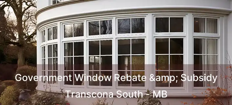  Government Window Rebate & Subsidy Transcona South - MB