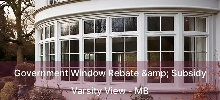  Government Window Rebate & Subsidy Varsity View - MB