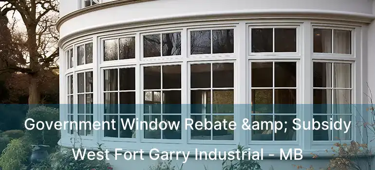 Government Window Rebate & Subsidy West Fort Garry Industrial - MB