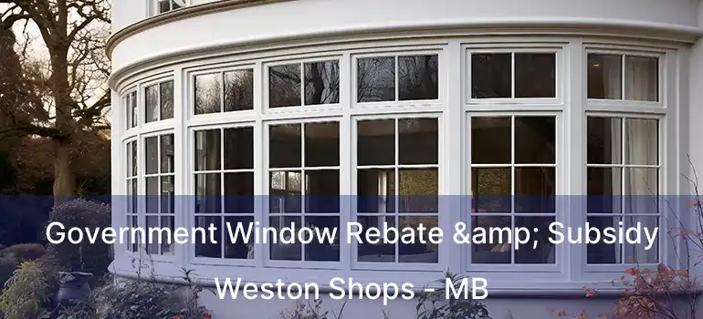  Government Window Rebate & Subsidy Weston Shops - MB