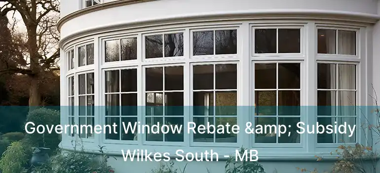  Government Window Rebate & Subsidy Wilkes South - MB