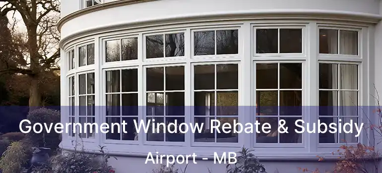  Government Window Rebate & Subsidy Airport - MB