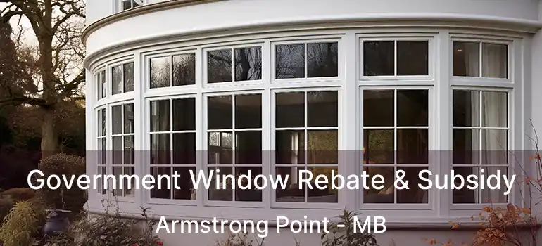  Government Window Rebate & Subsidy Armstrong Point - MB