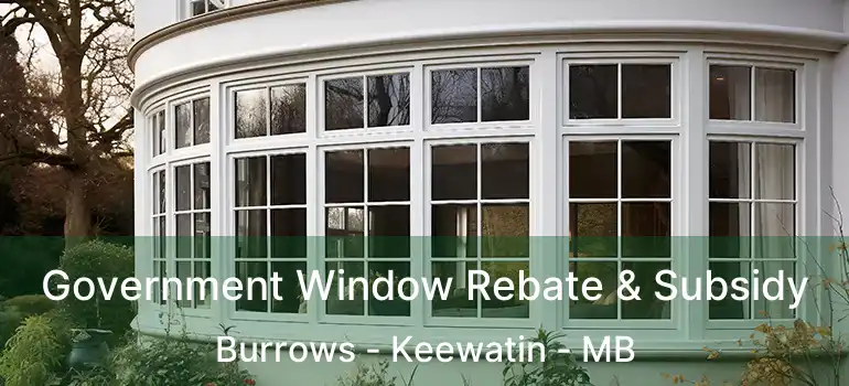  Government Window Rebate & Subsidy Burrows - Keewatin - MB