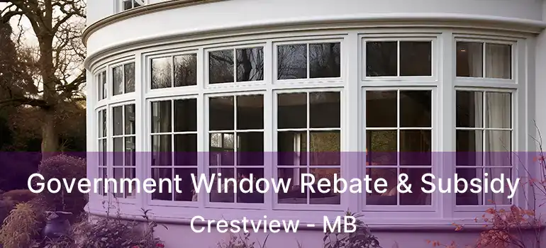  Government Window Rebate & Subsidy Crestview - MB