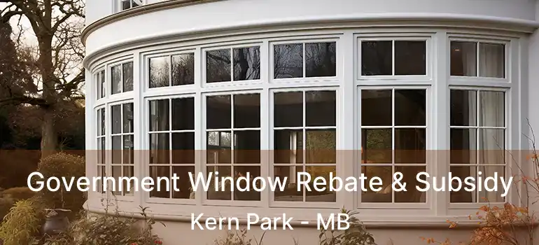  Government Window Rebate & Subsidy Kern Park - MB