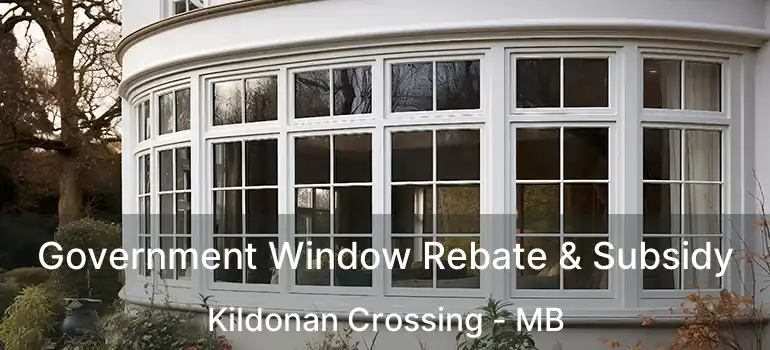  Government Window Rebate & Subsidy Kildonan Crossing - MB