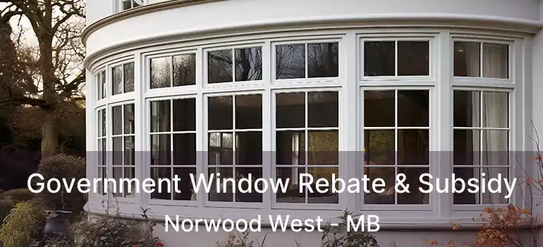  Government Window Rebate & Subsidy Norwood West - MB