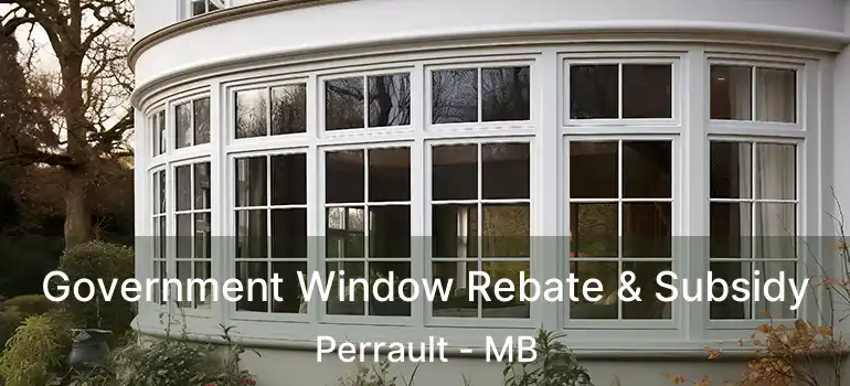  Government Window Rebate & Subsidy Perrault - MB