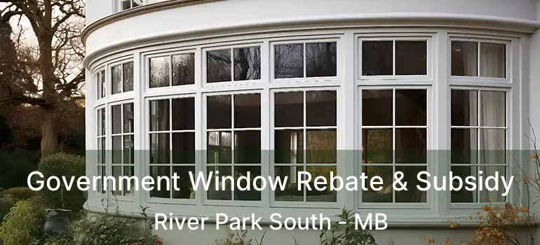  Government Window Rebate & Subsidy River Park South - MB