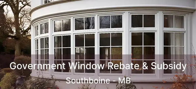  Government Window Rebate & Subsidy Southboine - MB