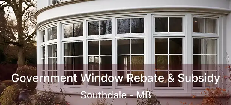  Government Window Rebate & Subsidy Southdale - MB