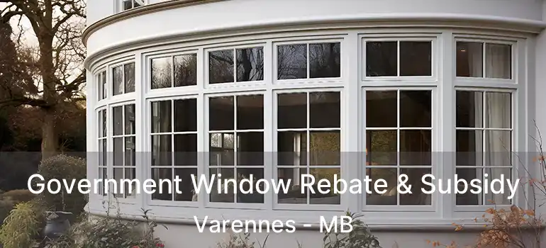  Government Window Rebate & Subsidy Varennes - MB