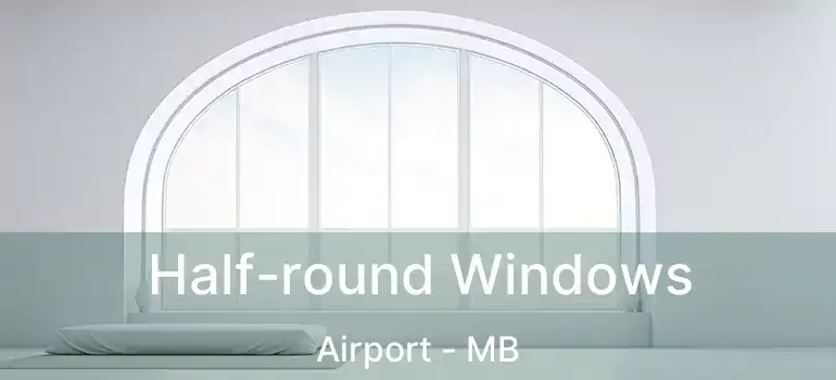  Half-round Windows Airport - MB