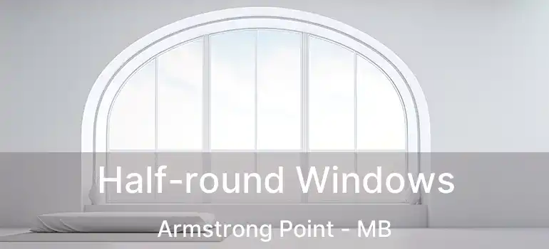 Half-round Windows Armstrong Point - MB