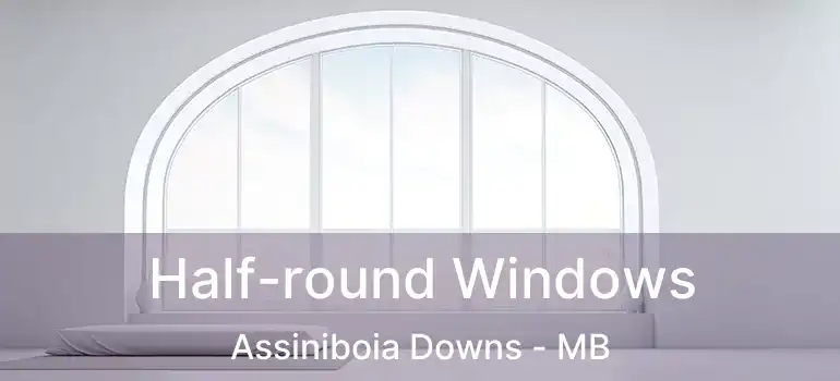  Half-round Windows Assiniboia Downs - MB