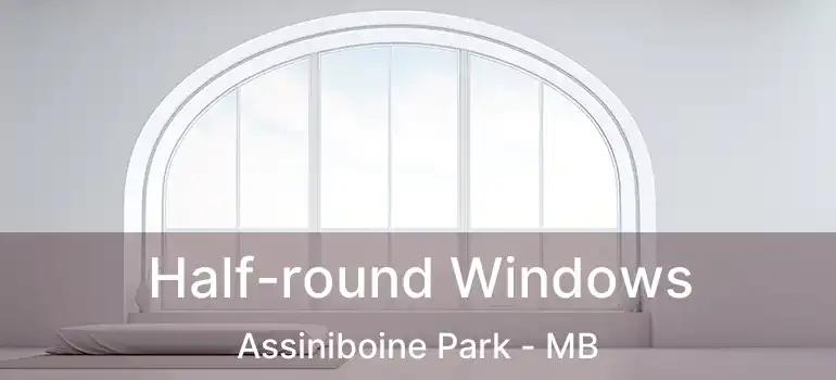  Half-round Windows Assiniboine Park - MB