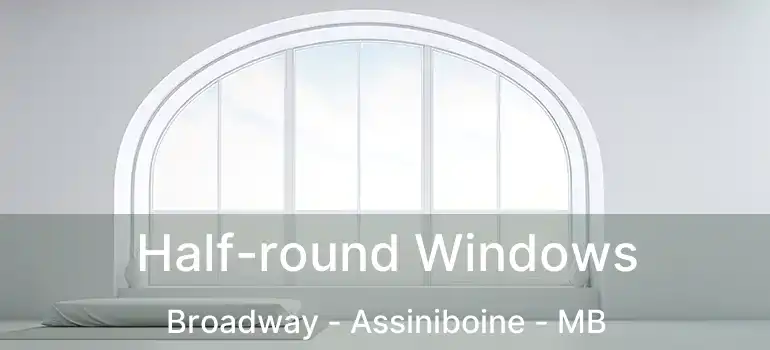  Half-round Windows Broadway - Assiniboine - MB