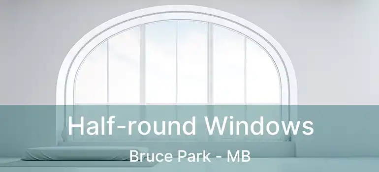  Half-round Windows Bruce Park - MB