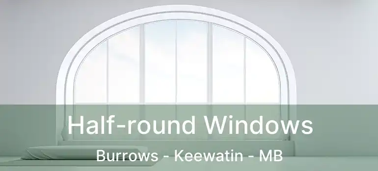  Half-round Windows Burrows - Keewatin - MB