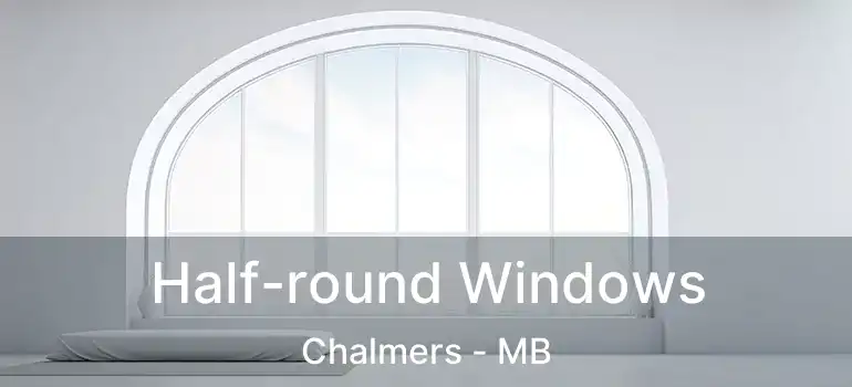 Half-round Windows Chalmers - MB