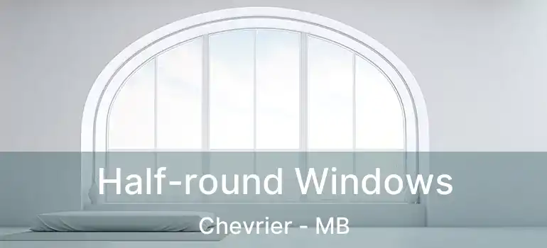  Half-round Windows Chevrier - MB