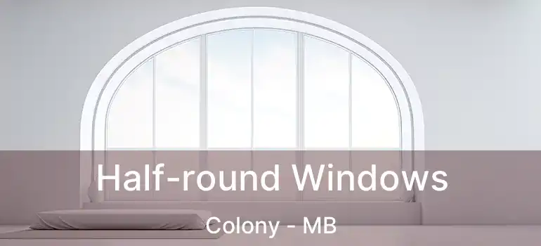  Half-round Windows Colony - MB