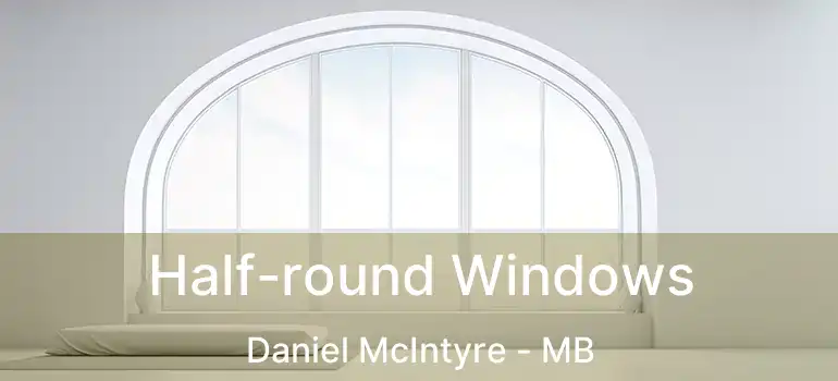  Half-round Windows Daniel McIntyre - MB
