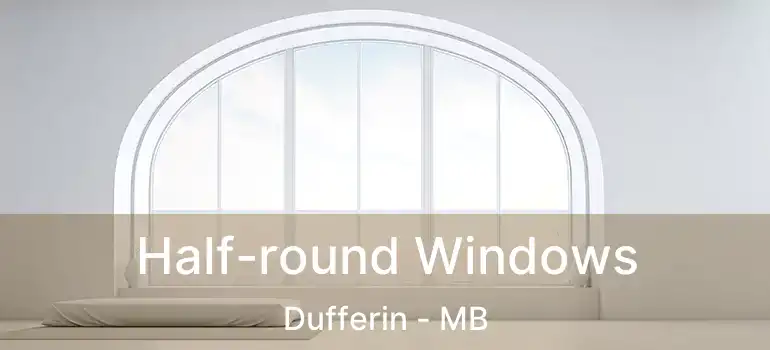  Half-round Windows Dufferin - MB