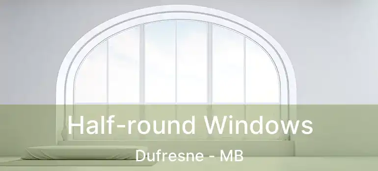  Half-round Windows Dufresne - MB