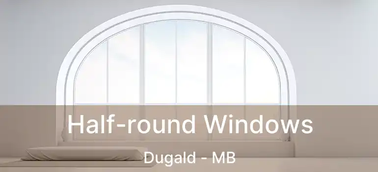 Half-round Windows Dugald - MB