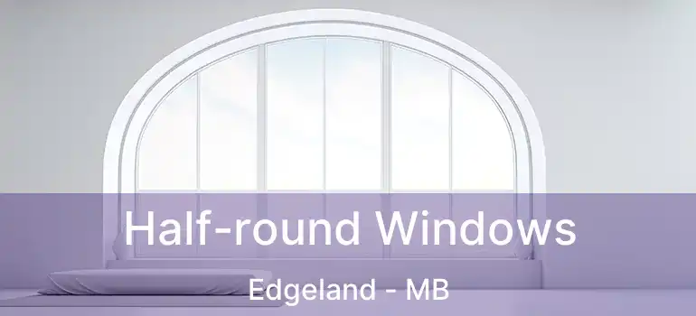  Half-round Windows Edgeland - MB