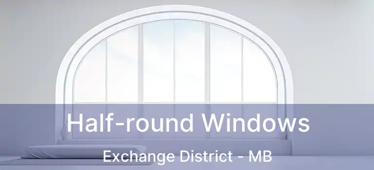  Half-round Windows Exchange District - MB