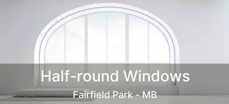  Half-round Windows Fairfield Park - MB