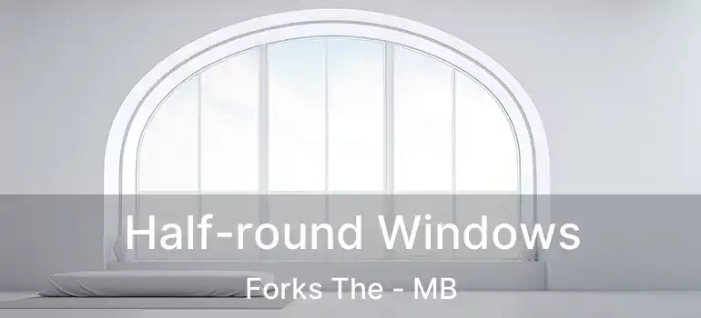  Half-round Windows Forks The - MB