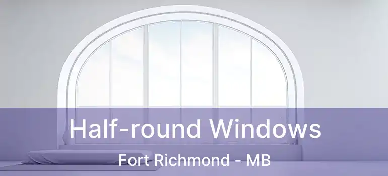  Half-round Windows Fort Richmond - MB