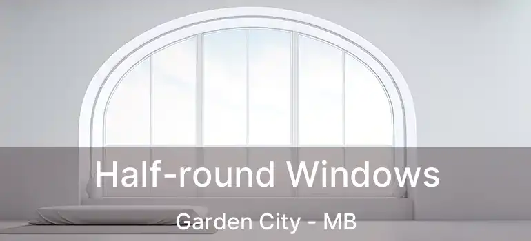 Half-round Windows Garden City - MB