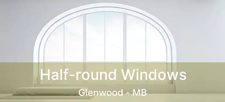  Half-round Windows Glenwood - MB