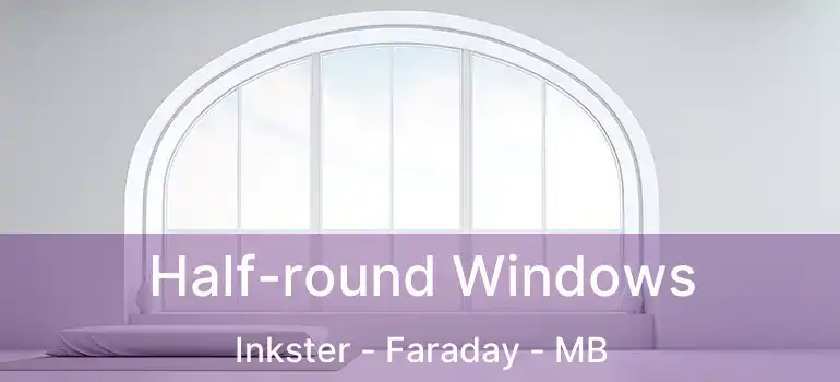  Half-round Windows Inkster - Faraday - MB